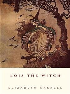 Lois the Witch (eBook, ePUB) - Gaskell, Elizabeth