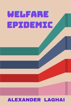 Welfare Epidemic: The Nordic Model: Economic Prosperity, Social Welfare and Emotional Poverty - Laghai, Alexander