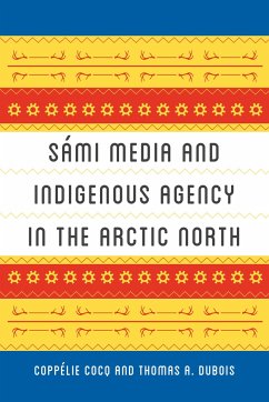 Sami Media and Indigenous Agency in the Arctic North - Cocq Gelfgren, Coppelie; DuBois, Thomas A.