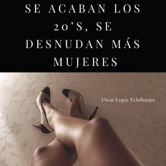 SE ACABAN LOS 20'S, SE DESNUDAN MÁS MUJERES - Legua Ychillumpa, Oscar