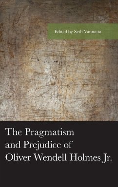 The Pragmatism and Prejudice of Oliver Wendell Holmes Jr.