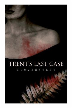 Trent's Last Case: A Detective Novel (Also known as The Woman in Black) - Bentley, E. C.