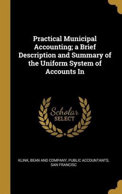 Practical Municipal Accounting; a Brief Description and Summary of the Uniform System of Accounts In - Bean and Company, Public Accountants Sa
