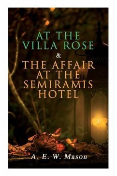 At the Villa Rose & The Affair at the Semiramis Hotel: Detective Gabriel Hanaud's Cases (2 Books in One Edition) - Mason, A. E. W.