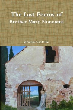 The Last Poems of Brother Mary Nonnatus - Rolston, John Henry