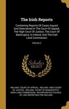 The Irish Reports: Containing Reports Of Cases Argued And Determined In The Court Of Appeal, The High Court Of Justice, The Court Of Bank