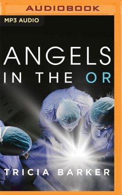 Angels in the or: What Dying Taught Me about Healing, Survival, and Transformation - Barker, Tricia