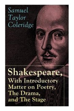 Shakespeare, With Introductory Matter on Poetry, The Drama, and The Stage by S.T. Coleridge: Coleridge's Essays and Lectures on Shakespeare and Other - Coleridge, Samuel Taylor