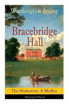 Bracebridge Hall: The Humorists, A Medley (Illustrated Edition): Satirical Novel - Irving, Washington; Caldecott, Randolph