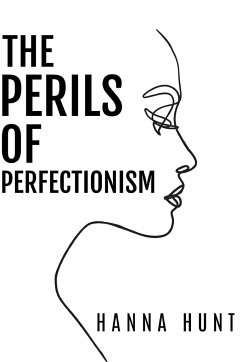 The Perils of Perfectionism - Hunt, Hanna Rose