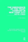 The Emergence of the Trust Company in New York City 1870-1900