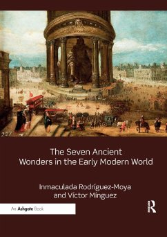 The Seven Ancient Wonders in the Early Modern World - Rodríguez-Moya, Inmaculada; Mínguez, Víctor