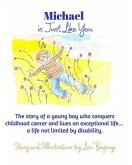 Michael Is Just Like You: The story of young boy who conquers childhood cancer.