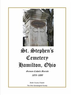St. Stephen's Cemetery Hamilton, Ohio German Catholic Burials 1876-1889 - Newman, Debrah J.