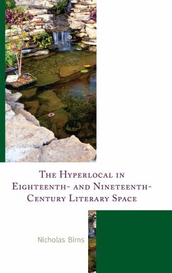 The Hyperlocal in Eighteenth- and Nineteenth-Century Literary Space - Birns, Nicholas