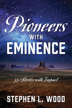 Pioneers with Eminence: 35 Stories with Impact - Wood, Stephen L.