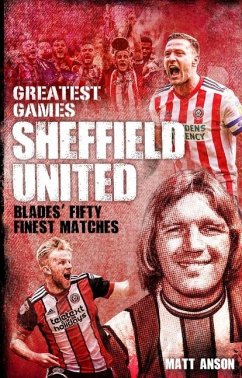 Sheffield United Greatest Games - Anson, Matt