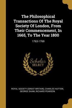 The Philosophical Transactions Of The Royal Society Of London, From Their Commencement, In 1665, To The Year 1800: 1763-1769 - Hutton, Charles; Shaw, George