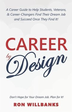 Career by Design: A Career Guide to Help Students, Veterans, & Career-Changers Find Their Dream Job and Succeed Once They Find It! - Willbanks, Ronald W.