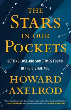 The Stars in Our Pockets: Getting Lost and Sometimes Found in the Digital Age - Axelrod, Howard