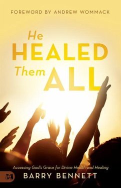 He Healed Them All: Accessing God's Grace for Divine Health and Healing - Bennett, Barry