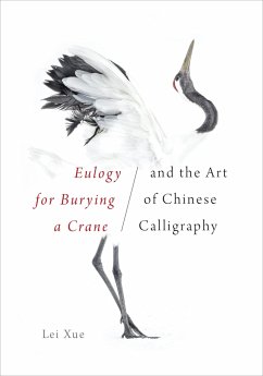 Eulogy for Burying a Crane and the Art of Chinese Calligraphy - Xue, Lei