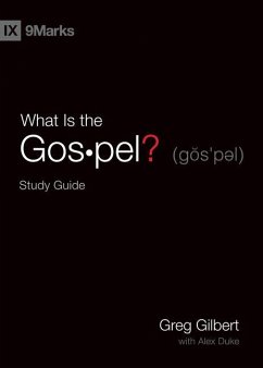 What Is the Gospel? Study Guide - Gilbert, Greg