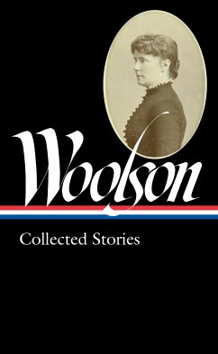 Constance Fenimore Woolson: Collected Stories (loa #327) - Woolson, ConstanceFenimore
