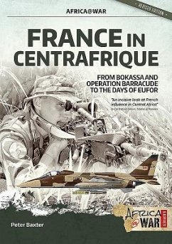 France in Centrafrique: From Bokassa and Operation Barracude to the Days of Eufor - Baxter, Peter