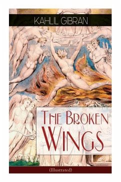 The Broken Wings (Illustrated): Poetic Romance Novel - Gibran, Kahlil