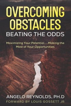 Overcoming Obstacles.....Beating The Odds!: Maximize Your Potential.....Making The Most of Your Opportunities! - Reynolds, Angelo