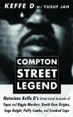 Compton Street Legend: Notorious Keffe D's Street-Level Accounts of Tupac and Biggie Murders, Death Row Origins, Suge Knight, Puffy Combs, an