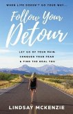 Follow Your Detour: Let Go of Your Pain, Conquer Your Fear, and Find the Real You