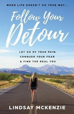 Follow Your Detour: Let Go of Your Pain, Conquer Your Fear, and Find the Real You - McKenzie, Lindsay