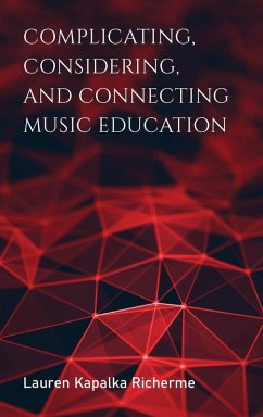 Complicating, Considering, and Connecting Music Education - Richerme, Lauren K