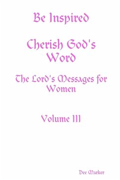 Be Inspired Cherish God's Word The Lord's Messages for Women Volume III - Marker, Dee