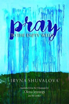 Pray to the Empty Wells - Shuvalova, Iryna