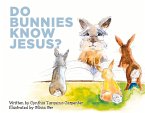 Do Bunnies Know Jesus?: Volume 1