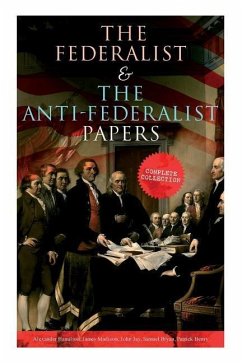 The Federalist & The Anti-Federalist Papers: Complete Collection: Including the U.S. Constitution, Declaration of Independence, Bill of Rights, Import - Hamilton, Alexander; Madison, James; Jay, John
