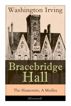 Bracebridge Hall - The Humorists, A Medley (Illustrated): Satirical Novel - Irving, Washington; Caldecott, Randolph