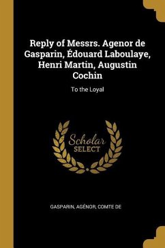 Reply of Messrs. Agenor de Gasparin, Édouard Laboulaye, Henri Martin, Augustin Cochin: To the Loyal