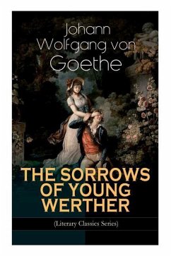 THE SORROWS OF YOUNG WERTHER (Literary Classics Series): Historical Romance Novel - Goethe, Johann Wolfgang von; Boylan, R. D.