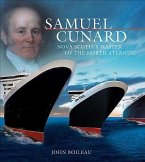 Samuel Cunard: Nova Scotia's Master of the North Atlantic