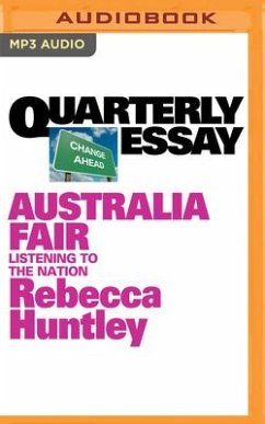 Quarterly Essay 73: Australia Fair: Listening to the Nation - Huntley, Rebecca