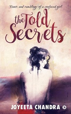 The Told secrets: Rants and ramblings of a confused girl - Joyeeta Chandra