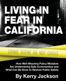 Living in Fear in California: How Well-Meaning Policy Mistakes Are Undermining Safe Communities and What Can Be Done to Restore Public Safety