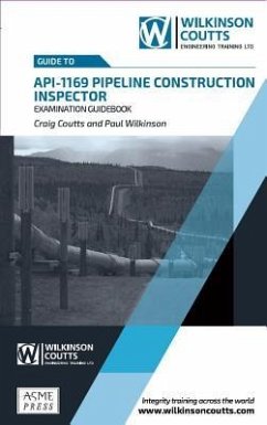 API 1169 Pipeline Construction Inspector Examination Guidebook - Coutts, Craig; Wilkinson, Paul