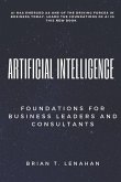 Artificial Intelligence: Foundations for Business Leaders and Consultants