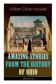 Amazing Stories from the History of Ohio (Illustrated): The Renegades, The First Great Settlements, The Captivity of James Smith, Indian Heroes and Sa