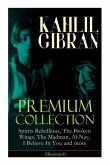 KAHLIL GIBRAN Premium Collection: Spirits Rebellious, The Broken Wings, The Madman, Al-Nay, I Believe In You and more (Illustrated): Inspirational Boo